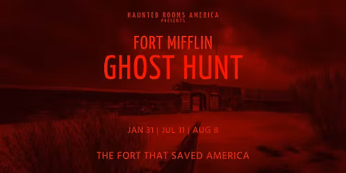 Fort Mifflin Ghost Hunt, Philadelphia, PA | Haunted Rooms America