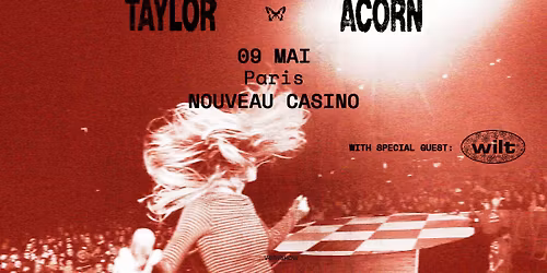 TAYLOR ACORN  + Wilt \u2022 Paris \u2022 Nouveau Casino