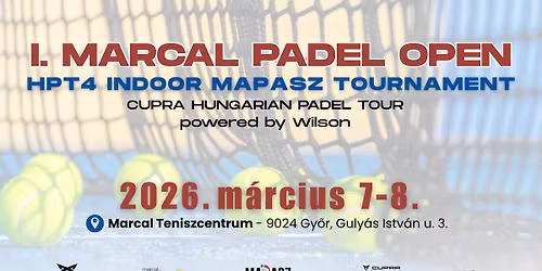 I. Marcal Padel Open - HPT4 - Indoor MAPASZ Tournament-CUPRA Hungarian Padel Tour-powered by Wilson