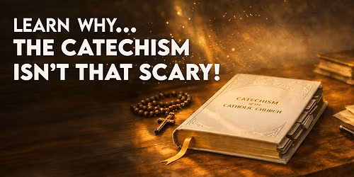 The Catechism Isn't That Scary!