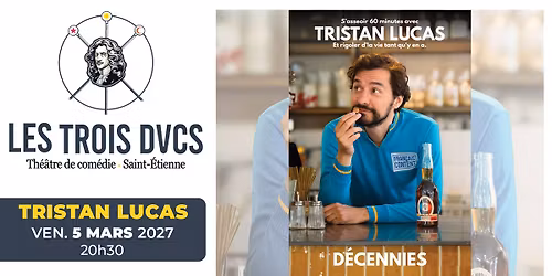 TRISTAN LUCAS \u2022 5 mars 2027 \u2022 Les Trois Ducs Saint-Etienne