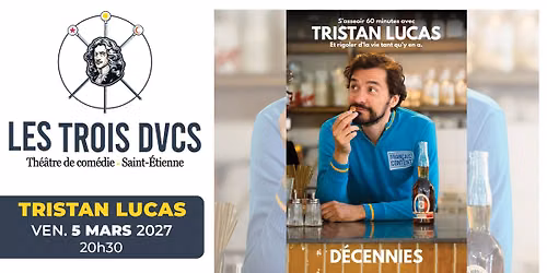 TRISTAN LUCAS \u2022 5 mars 2027 \u2022 Les Trois Ducs Saint-Etienne