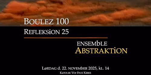 Ensemble Abstraktion: Boulez 100 | Refleksion 25