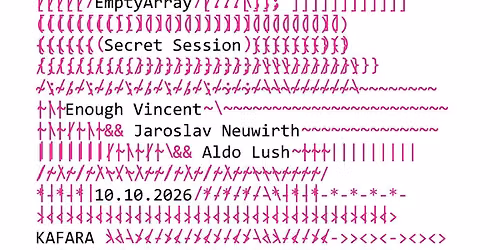 EmptyArray + Secret Session + Enough Vincent & Jaroslav Neuwirth & Aldo Lush | Kafara