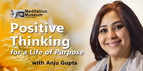Positive Thinking for a Life of Purpose with Anju Gupta