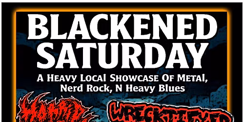 BLACKENED SATURDAY \/\/ Wrecktifyed\/ Horrid Remains\/ Last Vultures\/ GTTC\/ V\u00e4n B\u00ffrger\/ ChainofEvents