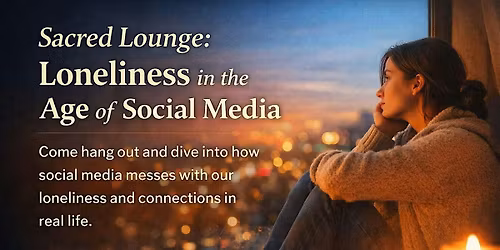 Sacred Lounge: Loneliness in the Age of Social Media