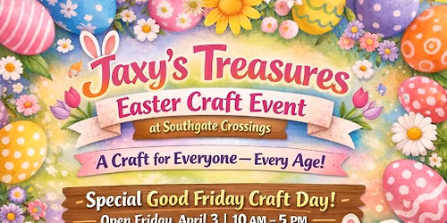Good Friday Craft Event with Jaxy's Treasures at Southgate Crossings