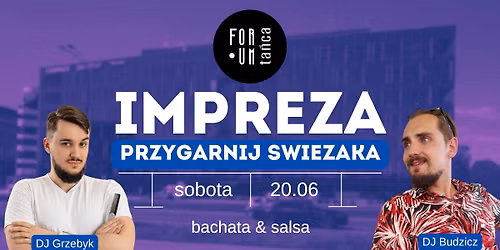 IMPREZA PRZYGARNIJ \u015aWIE\u017bAKA w Forum Ta\u0144ca! BACHATA & SALSA - 20.06