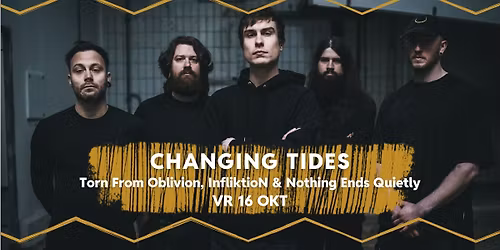Changing Tides \/ Torn From Oblivion \/ Infliktion \/ Nothing Ends Quietly \/\/ Dynamo Eindhoven 