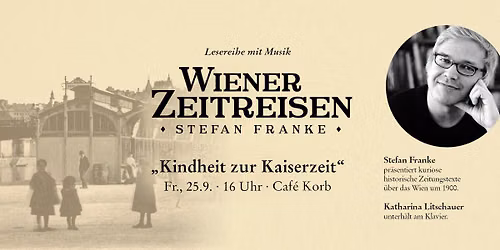 WIENER ZEITREISEN: \u201eKindheit zur Kaiserzeit\u201c (Stefan Franke & Katharina Litschauer)