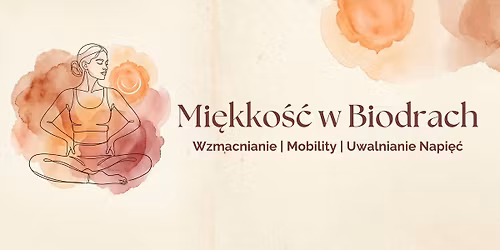 Warsztat: Mi\u0119kko\u015b\u0107 w Biodrach - Odzyskaj luz w biodrach i nie tylko :)