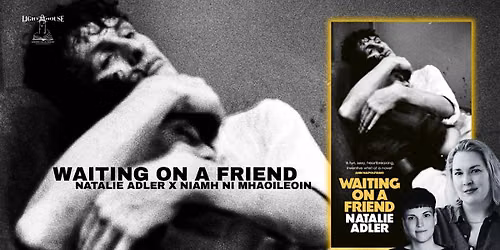Waiting on a Friend, with Natalie Adler and Niamh N\u00ed Mhaoileoin