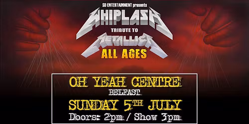 WHIPLASH - METALLICA CELEBRATION - ALL AGES AFTERNOON SHOW