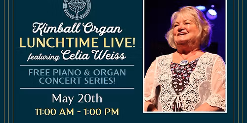 Lunchtime Live with Celia Weiss \u2013 Kimball Organ Concert