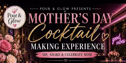 You\u2019re Invited to a Mother\u2019s Day Cocktail Making Experience