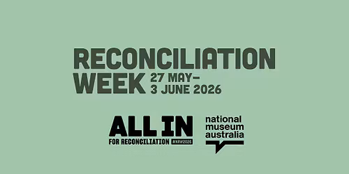 Reconciliation Week 2026 at the National Museum of Australia