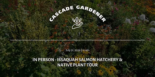 Cascade Gardener: Issaquah Salmon Hatchery & Native Plant Tour