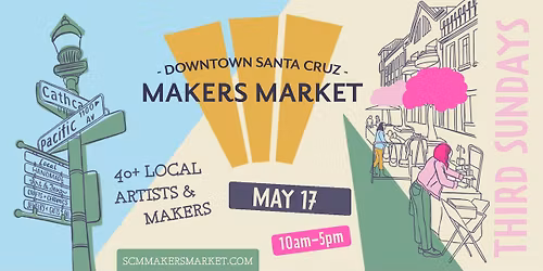 Downtown Santa Cruz Makers Market - Sunday, MAY 17