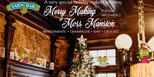 Merry Making at Moss Mansion: A Knit & Crochet Evening