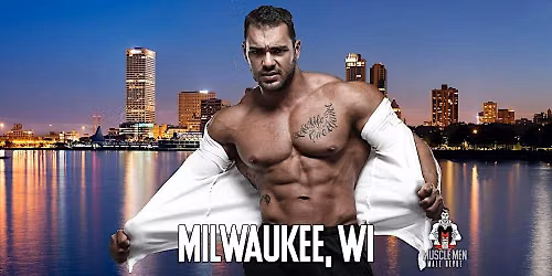 Muscle Men Male Strippers Revue & Male Strip Club Shows Milwaukee, WI