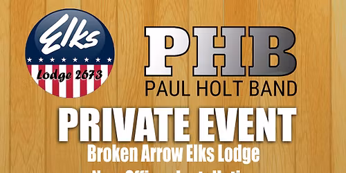Paul Holt Band Private Event, Mar 28th - New Officer Installation Broken Arrow Elks Lodge