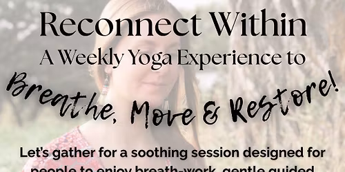 Reconnect Within | Breathe, Move & Restore! A weekly yoga experience. 