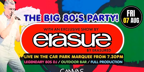 THE BIG 80'S PARTY! feat ERASURE BY ERASURED \/\/ FRIDAY 7TH AUGUST \/\/ LIVE IN THE CAR PARK  MARQUEE