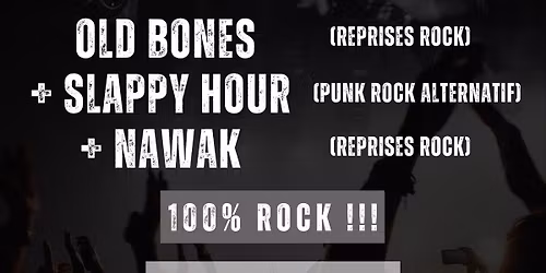 CONCERT 3 GROUPES ( OLD BONES \/ SLAPPY HOUR \/ NAWAK ) )