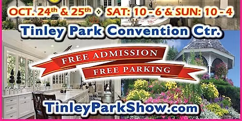 HUGE, FREE HOME SHOW at Tinley Park Conv. Ctr.  -  Oct. 24th & 25th!