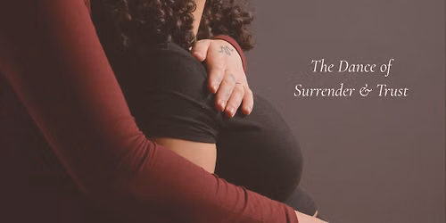 The Dance of Surrender & Trust (women only)