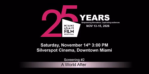 Screening # 2  \u2022  A World After  \u2022  25th MIAMI short FILM FESTIVAL MIAMIsFF