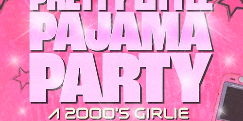 Pretty Little Pajama Party: an all out 2000's girlie pop dance party