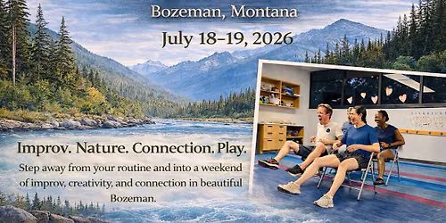 Wild Mind Improv Weekend Immersion:Bozeman, Montana 