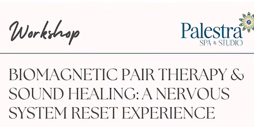 Biomagnetic Pair Therapy & Sound Healing: A Nervous System Reset Experience