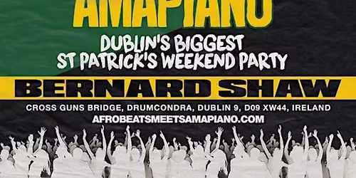 Afrobeats Meets Amapiano \u2013 Dublin's Biggest St Patrick Weekend Party
