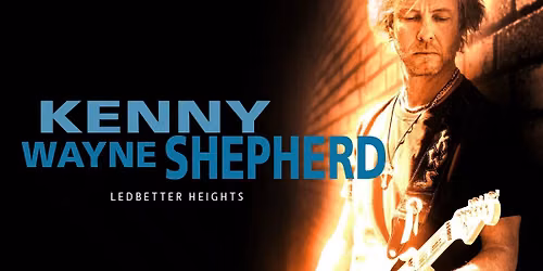 KENNY WAYNE SHEPHERD: LEDBETTER HEIGHTS 30TH ANNIVERSARY TOUR