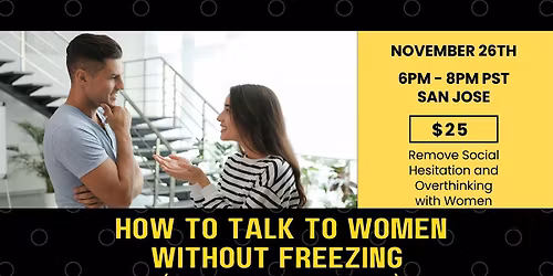 How to talk to women without freezing! (In-person event SAN JOSE)