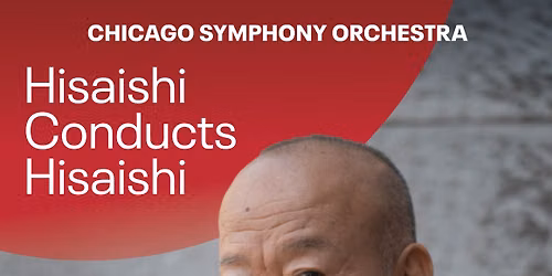 Chicago Symphony Orchestra: Hisaishi Conducts Hisaishi