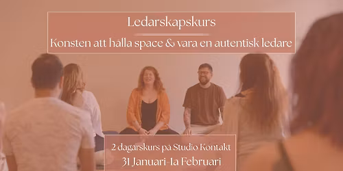 NYA DATUM! Ledarskapskurs: Konsten att h\u00e5lla space och vara en autentisk ledare. Sthlm