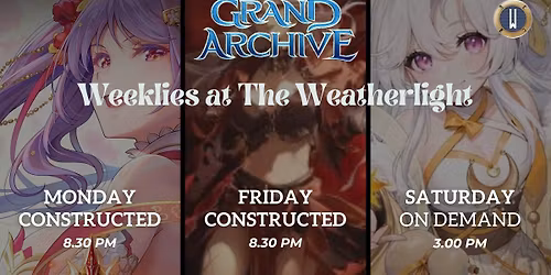 Grand Archive Weeklies @ Weatherlight - Mondays