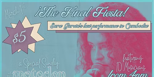 \u00a1The Final Fiesta! Sara Garcia's Farewell. Ten Musicians. One Queen. Sunday Funday.