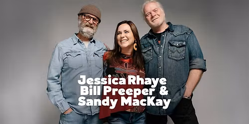 Jessica Rhaye, Bill Preeper & Sandy MacKay