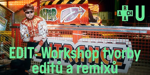 ARCHA+U: EDIT \u2013 workshop tvorby edit\u016f a remix\u016f (litterbin a wierdsky)