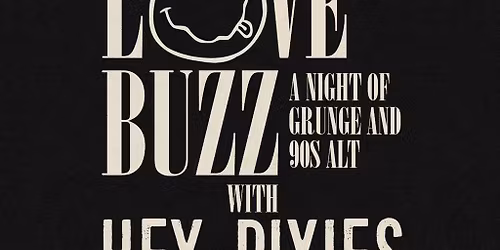 Love Buzz - A Night of Grunge & 90s Alt with Hey Pixies [Live]