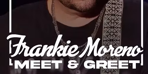 Frankie Moreno Meet & Greet 2026