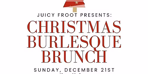 CHRISTMAS BURLESQUE BRUNCH WITH JUICY FROOT