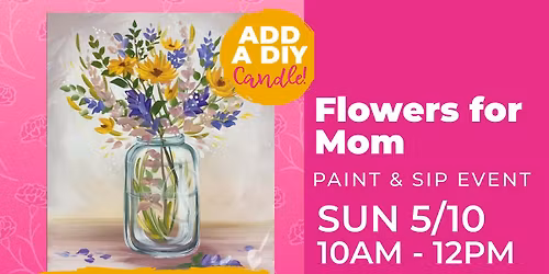 Mother's Day Paint & Sip: Flowers for Mom