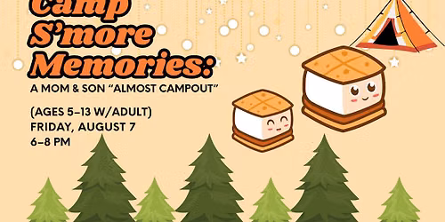 Camp S\u2019more Memories: A Mom & Son \u201cAlmost Campout\u201d (Ages 5\u201313 w\/Adult)