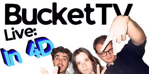 Bucket TV: Live in 4D